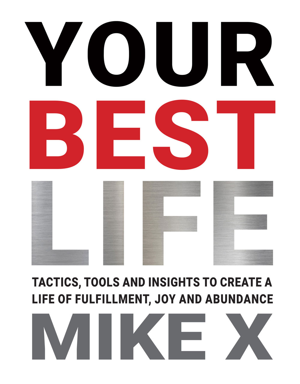 Your Best Life: Tactics, Tools and Insights to Create a Life of Fulfillment, Joy and Abundance
